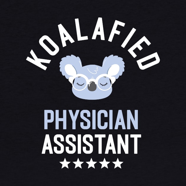 Koalafied Physician Assistant - Funny Gift Idea for Physician Assistants by BetterManufaktur